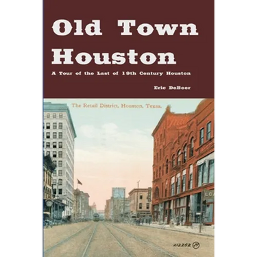 Old Town Houston: A Tour of the Last of 19th Century Houston