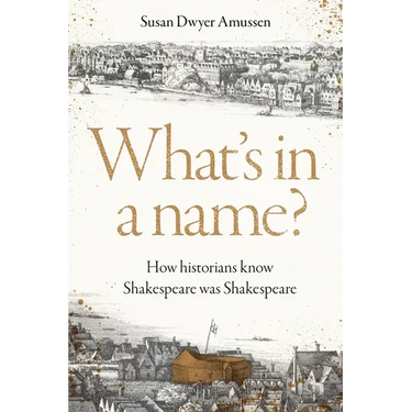 What's in a Name?: How Historians Know Shakespeare Was Shakespeare