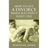 How to Get a Divorce When You Don't Want One