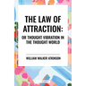 Law of Attraction: Or Thought Vibration in the Thought World