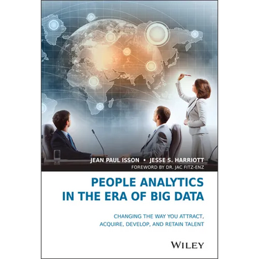 People Analytics in the Era of Big Data: Changing the Way You Attract, Acquire, Develop, and Retain Talent