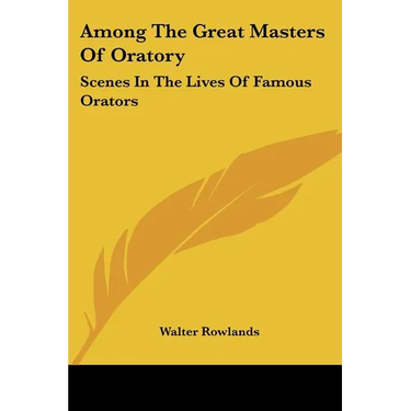 Among The Great Masters Of Oratory: Scenes In The Lives Of Famous Orators