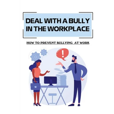 Deal With A Bully In The Workplace: How To Prevent Bullying At Work: Civil Behavior At Work