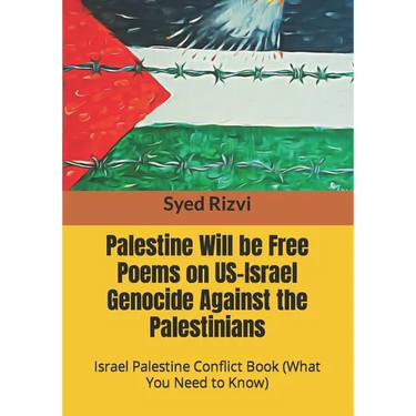 Palestine Will be Free Poems on US-Israel Genocide Against the Palestinians: Israel Palestine Conflict Book (What you need to Know)