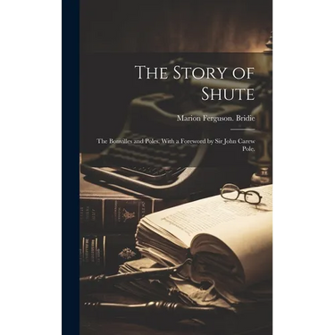 The Story of Shute: the Bonvilles and Poles. With a Foreword by Sir John Carew Pole.