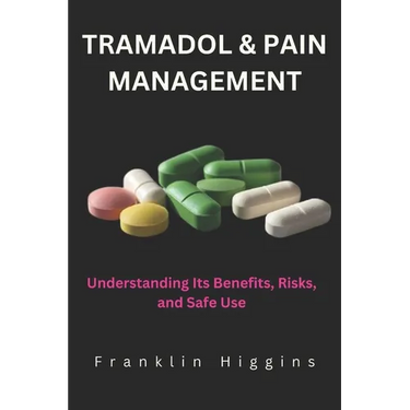 Tramadol and Pain Management: Understanding Its Benefits, Risks, and Safe Use