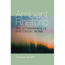 Ambient Rhetoric: The Attunements of Rhetorical Being