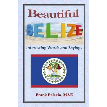 Beautiful Belize, Interesting Words and Sayings