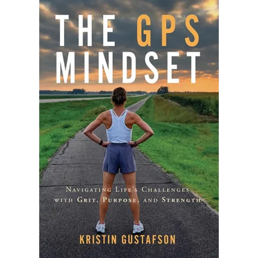 The GPS Mindset: Navigating Life's Challenges with Grit, Purpose, and Strength