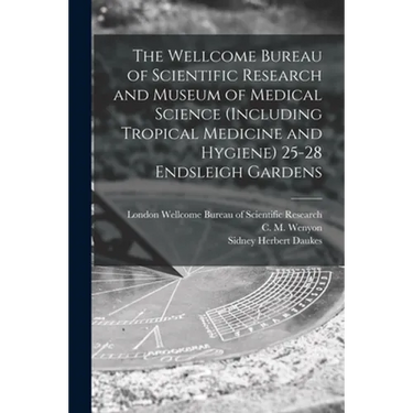 The Wellcome Bureau of Scientific Research and Museum of Medical Science (including Tropical Medicine and Hygiene) 25-28 Endsleigh Gardens [electronic