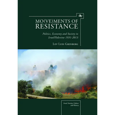 Mo(ve)Ments of Resistance: Politics, Economy and Society in Israel/Palestine, 1931-2013