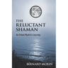 The Reluctant Shaman An Urban Mystic's Journey