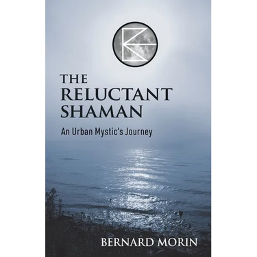The Reluctant Shaman An Urban Mystic's Journey