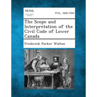 The Scope and Interpretation of the Civil Code of Lower Canada