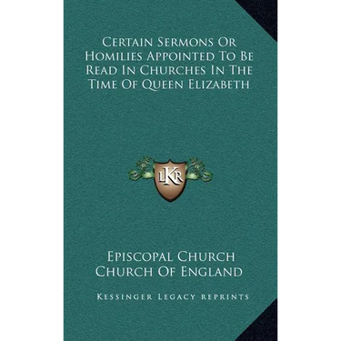 Certain Sermons Or Homilies Appointed To Be Read In Churches In The Time Of Queen Elizabeth