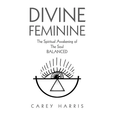 Divine Feminine: The Spiritual Awakening Of The Soul Balanced