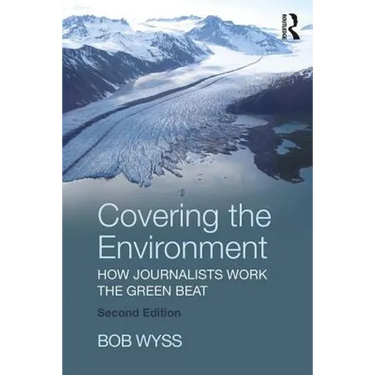 Covering the Environment: How Journalists Work the Green Beat