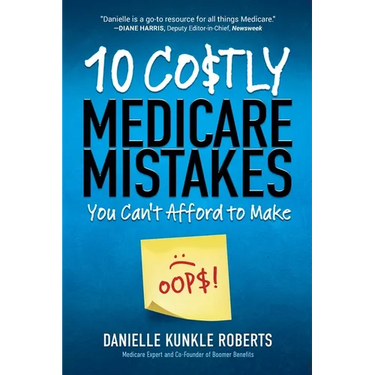 10 Costly Medicare Mistakes You Can't Afford to Make