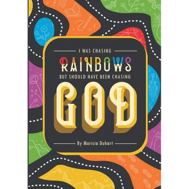 I Was Chasing Rainbows But Should Have Been Chasing God
