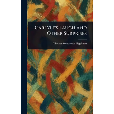 Carlyle's Laugh and Other Surprises