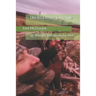 Ducks, Deer & Dynamite: 52 Weekly Devotions for Men