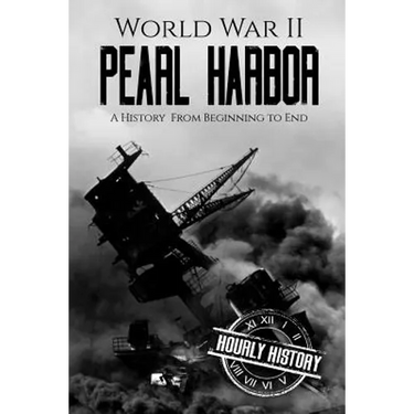 World War II Pearl Harbor: A History From Beginning to End