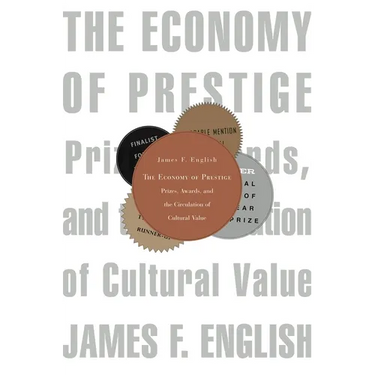Economy of Prestige: Prizes, Awards, and the Circulation of Cultural Value