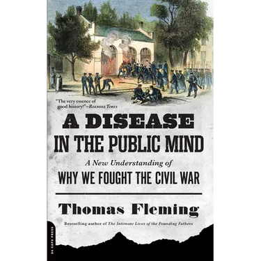 A Disease in the Public Mind: A New Understanding of Why We Fought the Civil War