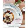The Farmer and the Chef: Farm Fresh Minnesota Recipes and Stories