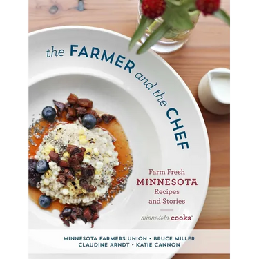 The Farmer and the Chef: Farm Fresh Minnesota Recipes and Stories