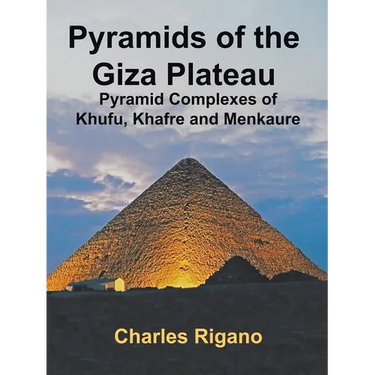 Pyramids of the Giza Plateau: Pyramid Complexes of Khufu, Khafre, and Menkaure