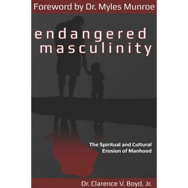 Endangered Masculinity: The Spiritual and Cultural Erosion of Manhood