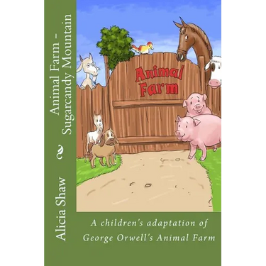 Animal Farm - Sugarcandy Mountain: A children's adaptation of George Orwell's Animal Farm