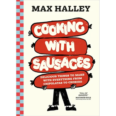 Cooking with Sausages: Delicious Things to Make with Everything from Chipolatas to Chorizo