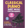 Classical Piano Sheet Music for Beginners: 100 Famous Classic Solos to Learn Piano in less than 10 Minutes a Day