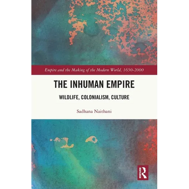 The Inhuman Empire: Wildlife, Colonialism, Culture