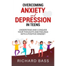 Overcoming Anxiety and Depression in Teens