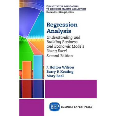 Regression Analysis: Understanding and Building Business and Economic Models Using Excel, Second Edition
