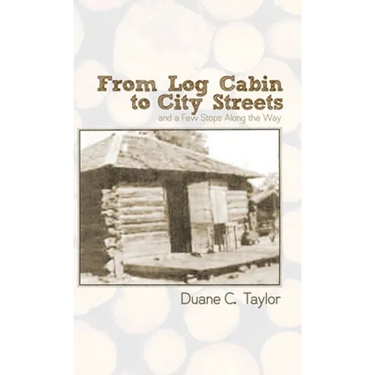 From Log Cabin to City Streets: and a Few Stops Along the Way