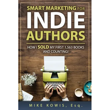 Smart Marketing for Indie Authors: How I Sold my First 1,563 Books and Counting!