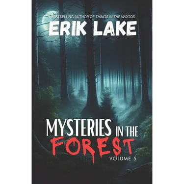 Mysteries in the Forest: Stories of the Strange and Unexplained: Volume 5