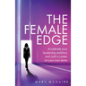 The Female Edge: Accelerate Your Leadership Ambition and Craft a Career on Your Own Terms