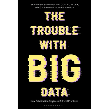 The Trouble with Big Data: How Datafication Displaces Cultural Practices