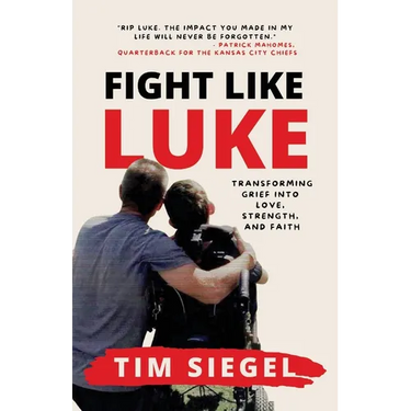 Fight Like Luke: Transforming Grief Into Love, Strength, and Faith