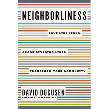 Neighborliness: Love Like Jesus. Cross Dividing Lines. Transform Your Community.