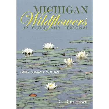 Michigan Wildflowers: Up Close and Personal: Early Summer Volume