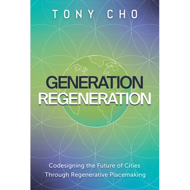 Generation Regeneration: Codesigning the Future of Cities Through Regenerative Placemaking