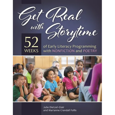 Get Real with Storytime: 52 Weeks of Early Literacy Programming with Nonfiction and Poetry