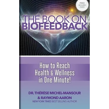 The Book on Biofeedback: How To Reach Health & Wellness In One Minute!