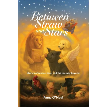 Between Straw and Stars: Stories of rescue, love, and the journey beyond.